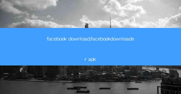 facebook download;facebookdownloader apk